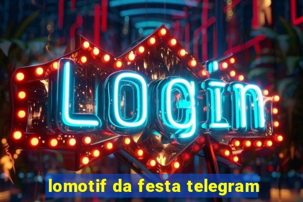 lomotif da festa telegram